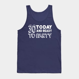 30 Today And Ready To Party Tank Top